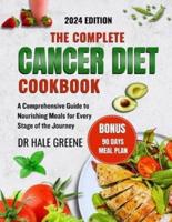 The Complete Cancer Diet Cookbook 2024