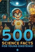 500 Science Facts for Young Einsteins