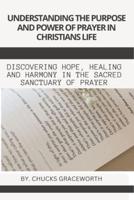 Understanding the Purpose and Power of Prayer in Christians Life