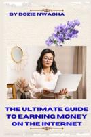 The Ultimate Guide to Earning Money Online on the Internet