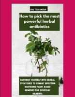 How to Pick the Most Powerful Herbal Antibiotics