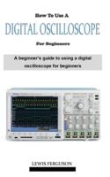How to Use a Digital Oscilloscope for Beginners