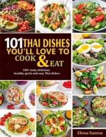 101 Thai Dishes You'll Love to Cook & Eat