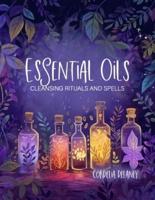 Essential Oils for Cleansing Rituals and Spells