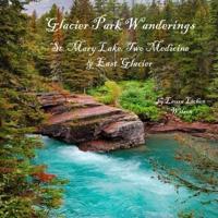 Glacier Park Wanderings - St. Mary Lake, Two Medicine & East Glacier