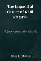 The Impactful Career of Raúl Grijalva