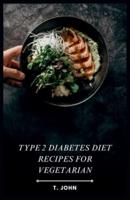 Type 2 Diabetes Diet Recipes for Vegetarian