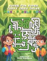 Super Fun Curvy Criss-Cross Maze Puzzle Book