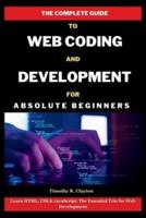 The Complete Guide To Web Coding And Development For Absolute Beginners
