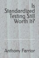 Is Standardized Testing Still Worth It?