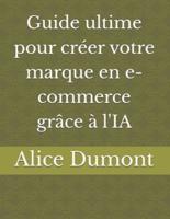 Guide Ultime Pour Créer Votre Marque En E-Commerce Grâce À l'IA