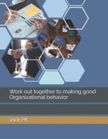 Work Out Together to Making Good Organizational Behavior