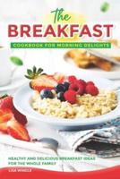The Breakfast Cookbook for Morning Delights