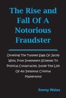 The Rise and Fall of a Notorious Fraudster