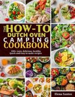 The How-To Dutch Oven Camping Cookbook