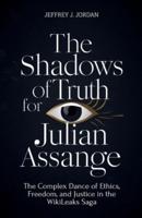 The Shadows Of Truth For Julian Assange
