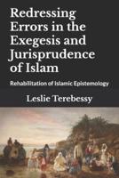Redressing Errors in the Exegesis and Jurisprudence of Islam