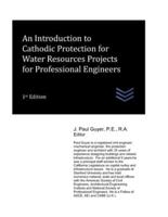 An Introduction to Cathodic Protection for Water Resources Projects for Professional Engineers