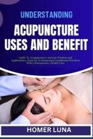 Understanding Acupuncture Uses and Benefit