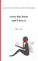 Every Day Hurts and I Love It