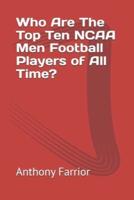 Who Are The Top Ten NCAA Men Football Players of All Time?
