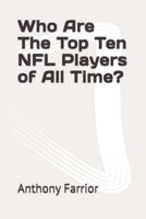 Who Are The Top Ten NFL Players of All Time?