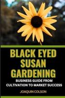 Black Eyed Susan Gardening Business Guide from Cultivation to Market Success