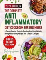 The Complete Anti-Inflammatory Diet Cookbook for Beginners