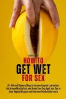 How to Get Wet for Sex