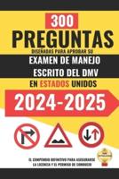 300 Preguntas Diseñadas Para Aprobar Su Examen De Manejo Escrito Del DMV En Estados Unidos.