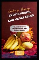 Guides for Growing Exotic Fruits and Vegetables
