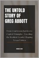 The Untold Story of Greg Abbott