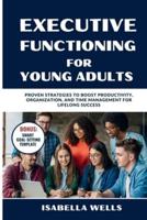 Executive Functioning Skills for Young Adults