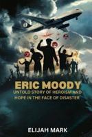 Eric Moody Untold Story of Heroism and Hope in the Face of Disaster
