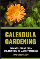 Calendula Gardening Business Guide from Cultivation to Market Success