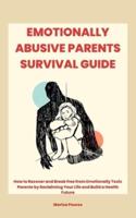 Emotionally Abusive Parents Survival Guide
