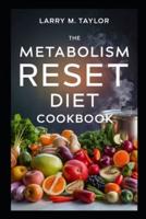 The Metabolism Reset Diet Cookbook