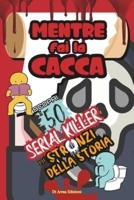 Mentre Fai La Cacca Scopri I 50 Serial Killer Più Stronzi Della Storia!