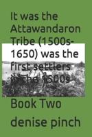 It Was the Attawandaron Tribe (1500S-1650) Was the First Settlers in the 1500S