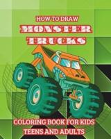 How to Draw Monster Trucks. Coloring Book for Kids Teens and Adults