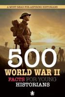 500 World War II Facts For Young Historians