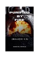 PURIFIED BY FIRE (Malachi 3