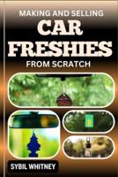 Making and Selling Car Freshies from Scratch