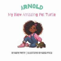 Arnold, My New Amazing Pet Turtle