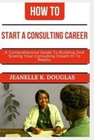 How to Start a Consulting Career