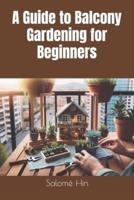 A Guide to Balcony Gardening for Beginners