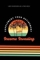Supplement Your Retirement With Income Investing