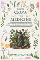 How To Grow Your Medicine