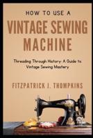 How to Use Vintage Sewing Machine