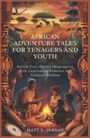 African Adventure Tales for Tenagers and Youth